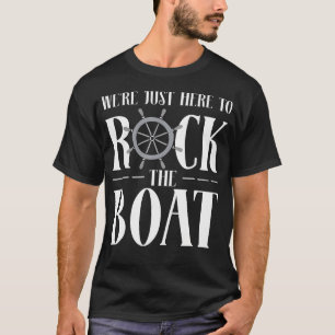 Wir Sind Hier Nur Um Das Boot Zu Schaukeln Kreuzfa T-Shirt
