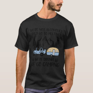 Wir sind keine Alkoholiker gehen sie zu Sitzungen  T-Shirt