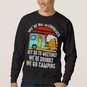 Wir sind keine Alkoholiker sie gehen zu Besprechun Sweatshirt