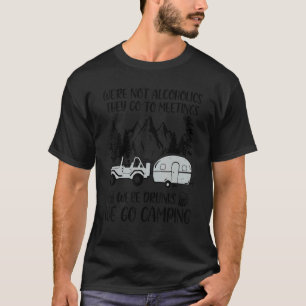 Wir sind keine Alkoholiker sie gehen zu Besprechun T-Shirt