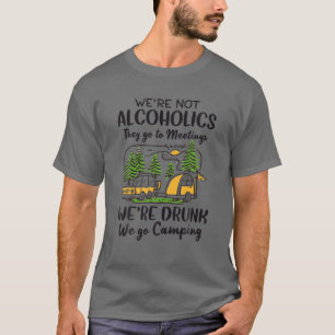 Wir sind keine Alkoholiker sie gehen zu Besprechun T-Shirt