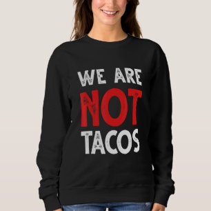 Wir sind keine Tacos Kommentare über Latinos Früh Sweatshirt