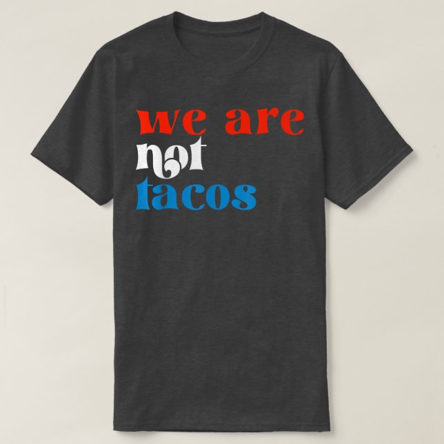 Wir sind keine Tacos  T-Shirt (Design vorne)