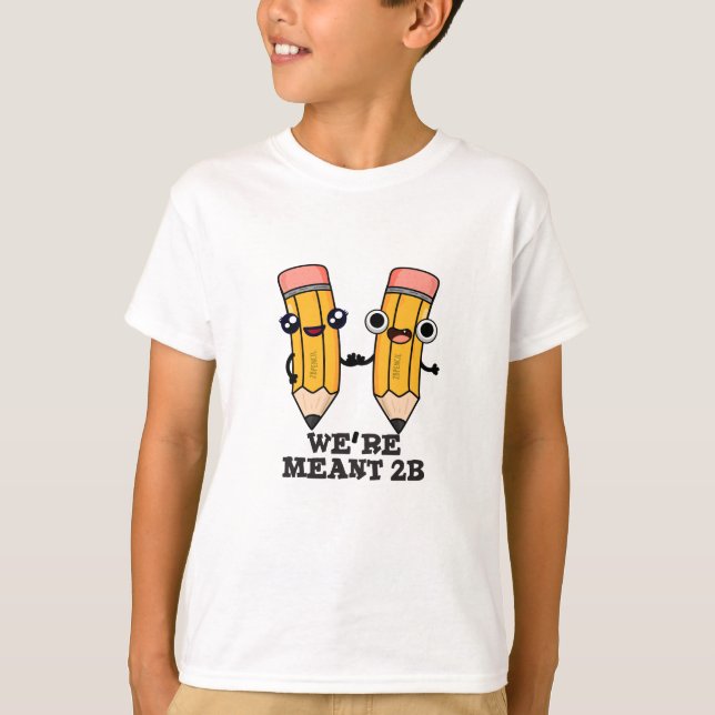 Wir sind Meant 2B Funny Pencil Pun T-Shirt (Vorderseite)