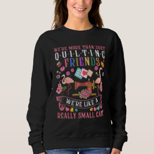 Wir sind mehr als nur nähende Freunde, wir sind wi Sweatshirt