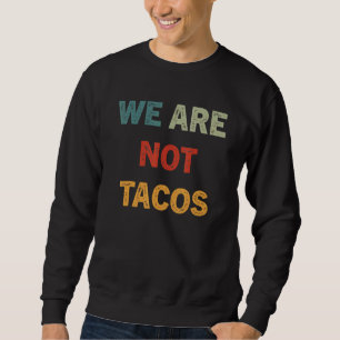 Wir sind nicht eure Frühstückstacos 16 Sweatshirt
