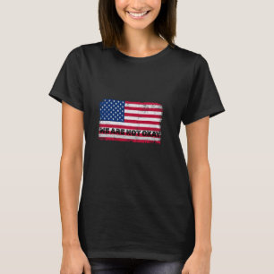 Wir sind nicht okay Amerikanische Flagge auf dem K T-Shirt