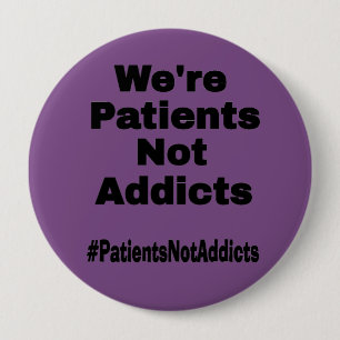 Wir sind Patienten, keine Addicts Button