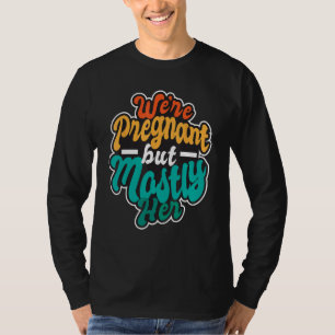 Wir sind schwanger, aber meistens ihr - New Dad An T-Shirt