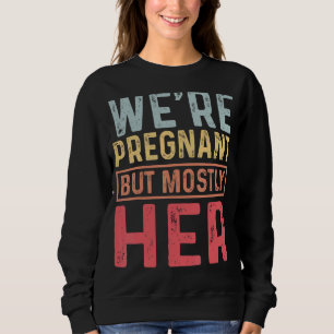 Wir sind schwanger, aber meistens ihre Schwangersc Sweatshirt