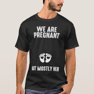 Wir sind schwanger, aber vor allem ihre Schwangers T-Shirt