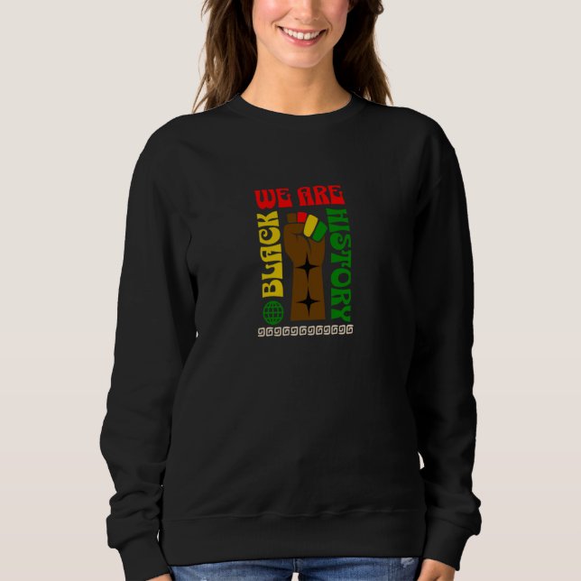 Wir sind schwarze Geschichte stolz auf unser Erbe Sweatshirt (Vorderseite)