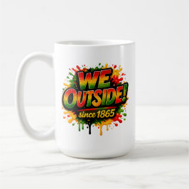 „Wir sind seit 1865 draußen“ und Juneteenth Kaffeetasse