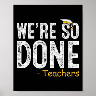 Wir sind so fertig Lehrer letzten Tag der Geschenk Poster