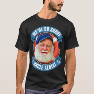 Wir sind so Sorry Uncle Albert T-Shirt