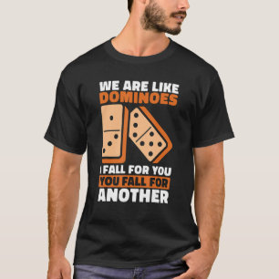 Wir sind wie Dominosteine, die ich für Sie fallen  T-Shirt