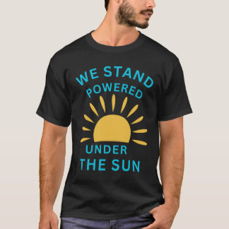 Wir stehen unter der Sonne mit Kraft T-Shirt