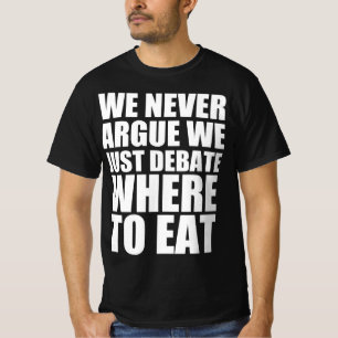 Wir streiten nie, wir debattieren nur, wo wir esse T-Shirt