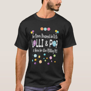 Wir träumten nie, dass wir Lolli & Pop Paare sein  T-Shirt