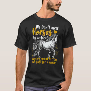 Wir treffen Pferde nicht zufällig T-Shirt
