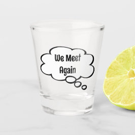 Wir treffen uns wieder mit Shot-Glas Schnapsglas