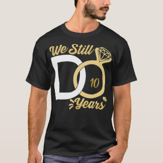 Wir tun noch 10 Jahre Hochzeitstag Paare ce T-Shirt