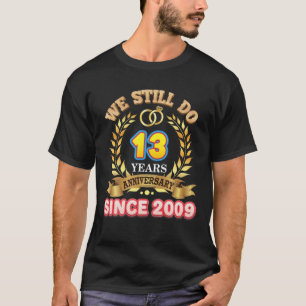 Wir tun noch seit 2009 13 Jahre Jubiläum 13. W T-Shirt