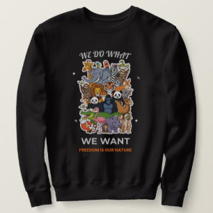 Wir tun was wir wollen – Freiheit ist unsere Natur Sweatshirt