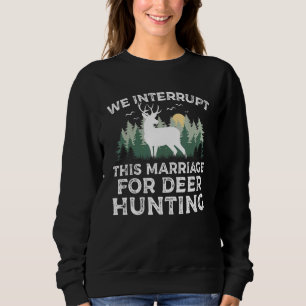 Wir unterbrechen diese Ehe für die Jagdsaison auf Sweatshirt