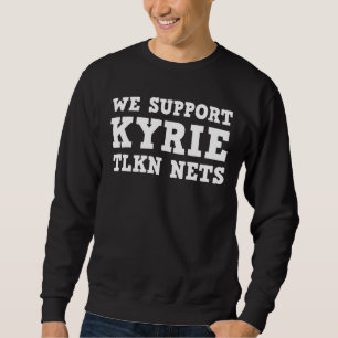 Wir unterstützen Kyrie Tlkn Nets 2022 Sweatshirt