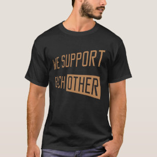 Wir unterstützen uns gegenseitig Unterstützend wi T-Shirt