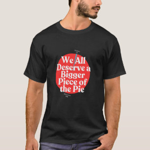Wir verdienen ein größeres Stück vom Kuchen Arbeit T-Shirt