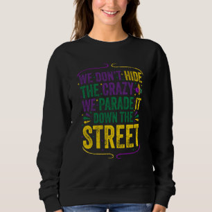 Wir verstecken den Wahnsinn nicht, wir führen ihn  Sweatshirt