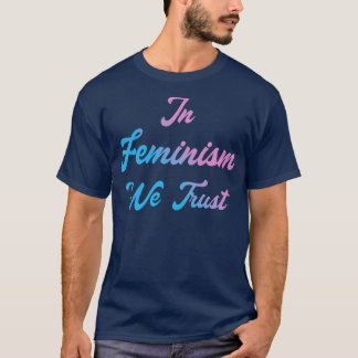 Wir vertrauen auf die Feminismus III T-Shirt