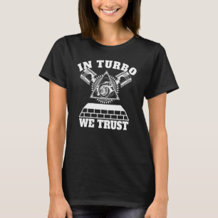 Wir vertrauen dem Typ Turbocharger T-Shirt