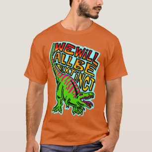 wir werden alle ausgestorben sein T-Shirt