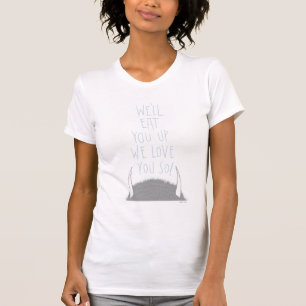 Wir werden dich aufessen, wir Liebe dich so! - Bla T-Shirt