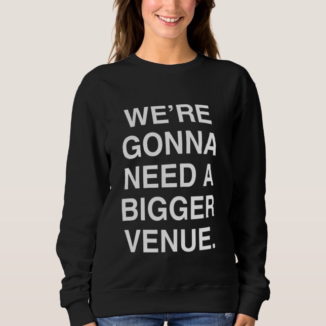 Wir werden einen größeren Ort brauchen Sweatshirt (Vorderseite)