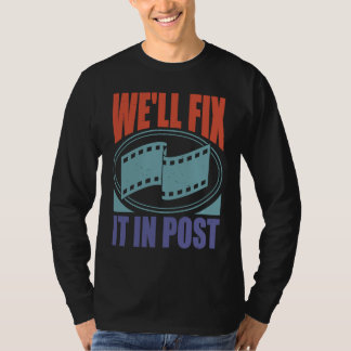 Wir werden es in der Nachbearbeitung richten T-Shirt