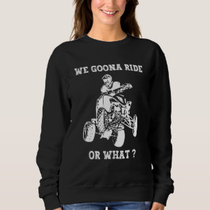 Wir werden fahren oder was macht Spaß Quadfahrer R Sweatshirt