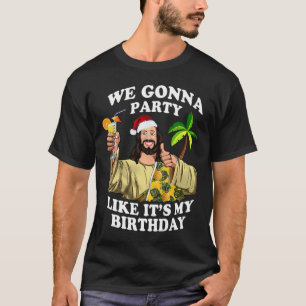 Wir werden feiern wie mein Geburtstag Jesus Weihna T-Shirt