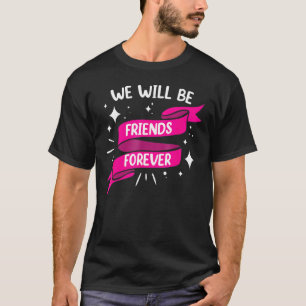 Wir werden Freunde für immer Team Freundschaft am  T-Shirt