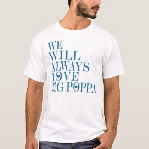 Wir werden immer Big Poppa Liebe — T - Shirt
