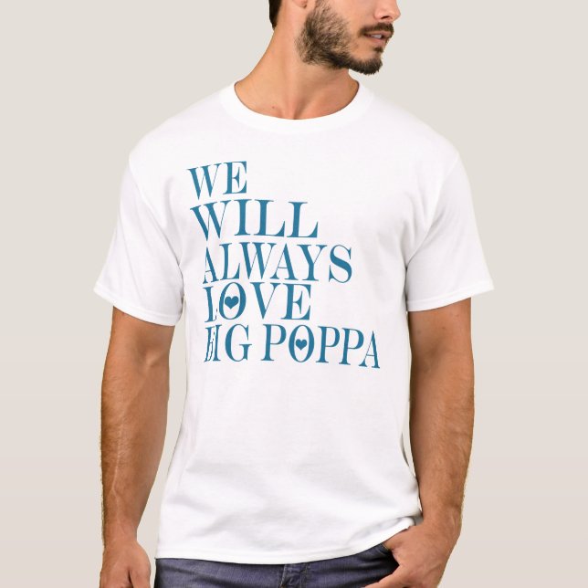 Wir werden immer Big Poppa Liebe — T - Shirt (Vorderseite)