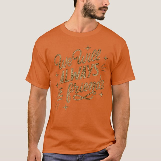 Wir werden immer ein Freund sein T-Shirt (Vorderseite)