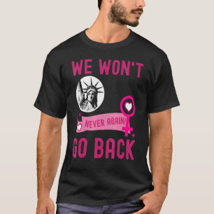Wir werden nicht wieder für Frauen eintreten, die  T-Shirt
