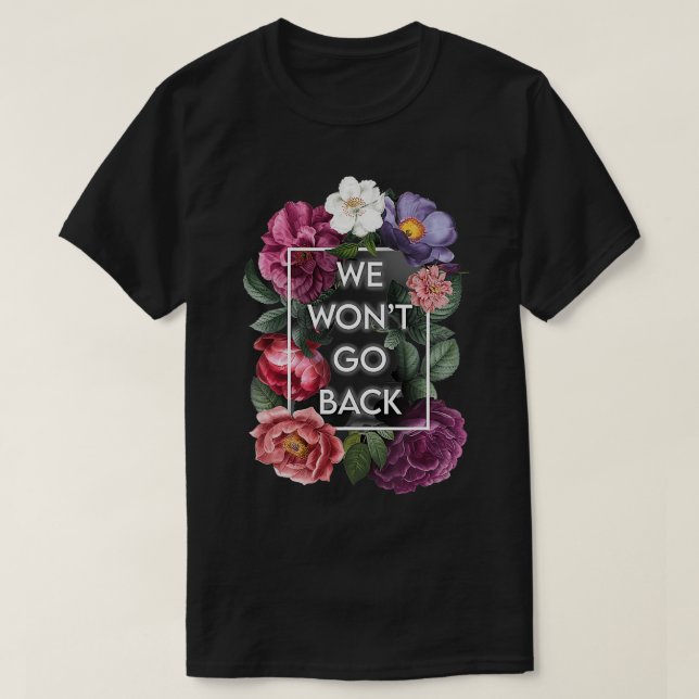 Wir werden nicht zurück gehen Blumenstraue V Wade  T-Shirt (Design vorne)