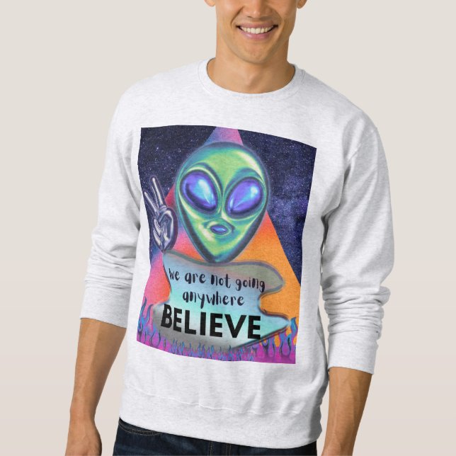 Wir werden nirgendwo glauben sweatshirt (Vorderseite)