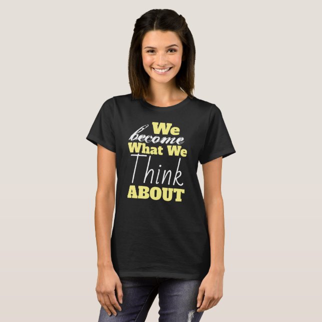 Wir werden, worüber wir nachdenken T-Shirt (Vorne ganz)