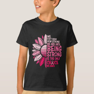 Wir wissen nicht, wie stark wir sind, bis wir star T-Shirt